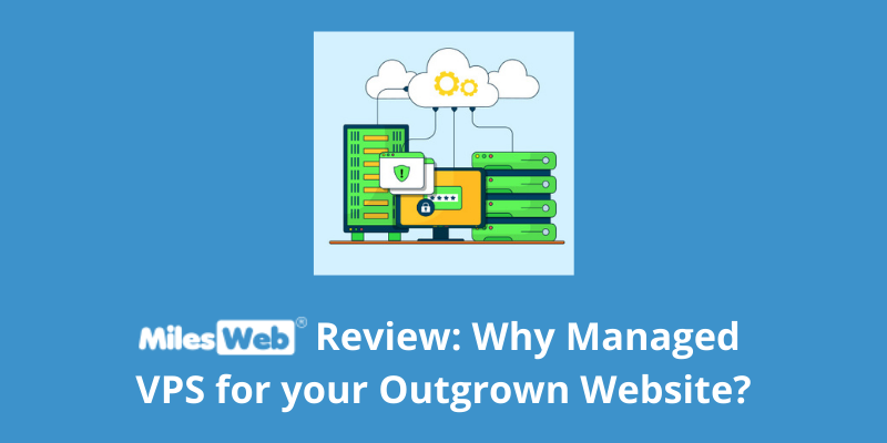 25-MilesWeb Review Why Managed VPS for your Outgrown Website-PM (2) vps